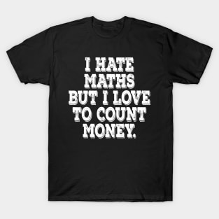 I love count money - motivational t-shirt T-Shirt